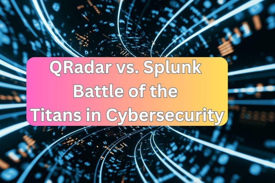 Unmasking the Showdown: QRadar vs. Splunk - Battle of the Titans in Cybersecurity