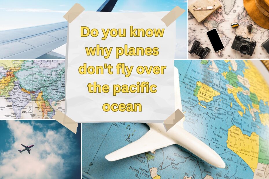 Do you know why planes don't fly over the pacific ocean